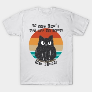 If You Don't Let Me Go Home On Time Angry Cat T-Shirt